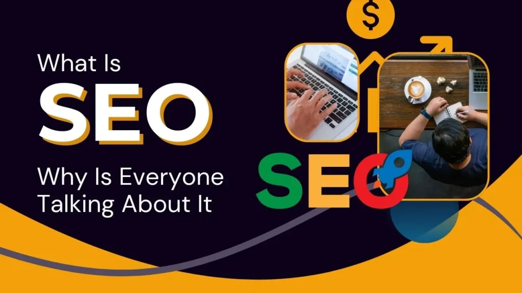 What Is SEO and Why Is Everyone Talking About It